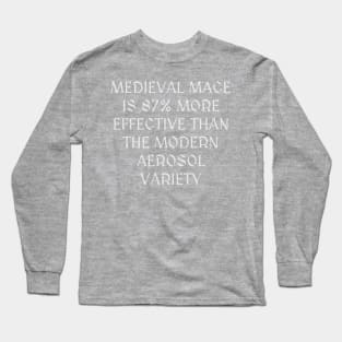 medieval mace is 87% more effective than the modern aerosol variety Long Sleeve T-Shirt
